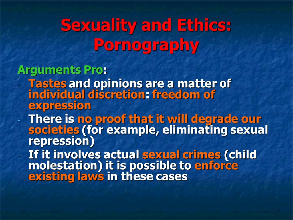 Sexuality and Ethics: Pornography Arguments Pro: Tastes and opinions are a matter of individual